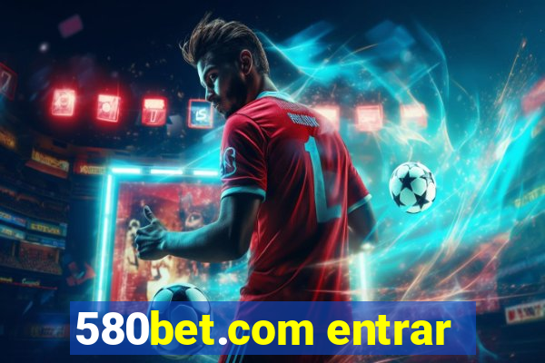 580bet.com entrar